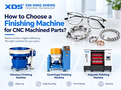 How To Choose A Finishing Machine For CNC Machined Parts?